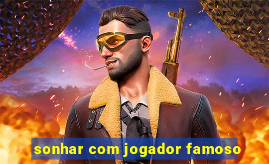 sonhar com jogador famoso